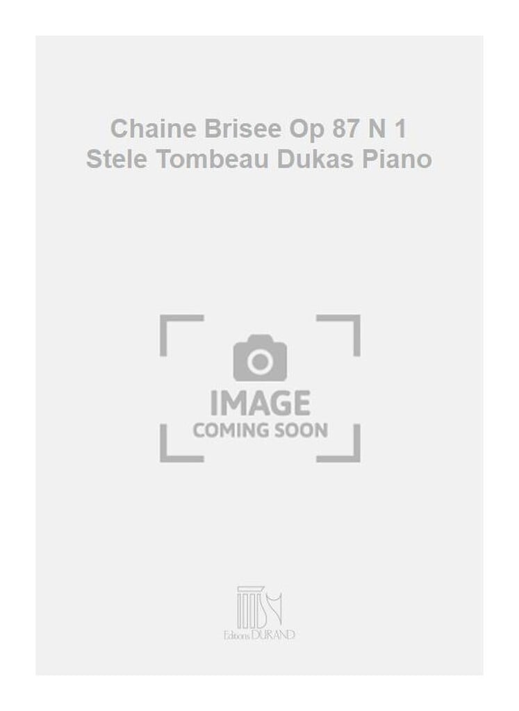 Chaine Brisee Op 87 N 1 Stele Tombeau Dukas Piano